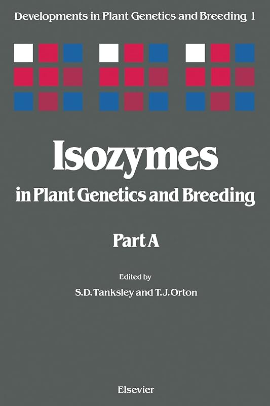 Isozymes in Plant Genetics and Breeding (ISSN) by Thomas J. Tanksley, Steven D.