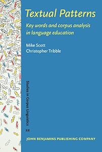 Textual Patterns (Studies in Corpus Linguistics) by Mike Scott