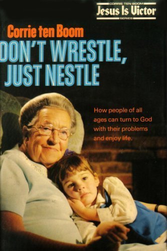 Don't Wrestle, Just Nestle by Corrie Ten Boom
