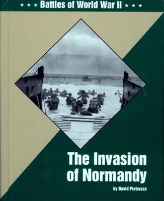 The Invasion of Normandy (Battles of World War II)