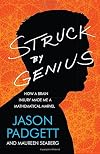 Struck by Genius: How a Brain Injury Made Me a Mathematical Marvel by Jason Padgett (2014-04-22)