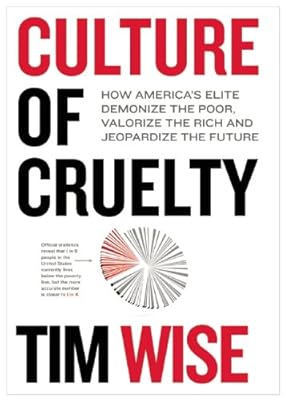 Culture of cruelty : how america's elite demonize the poor, valorize the rich and jeopardize the...