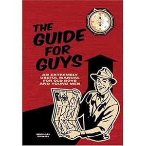 The Guide for Guys: An Extremely Useful Manual for Old Boys and Young Men