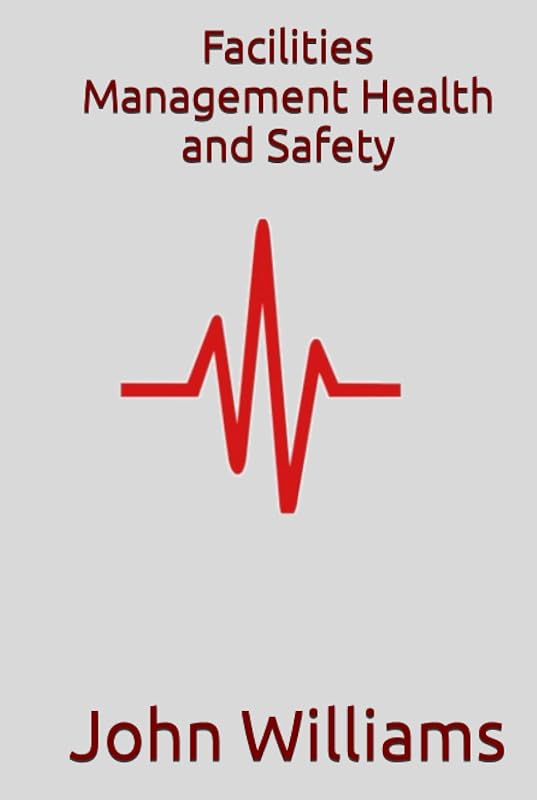 Facilities Management Health and Safety by Dr John Williams