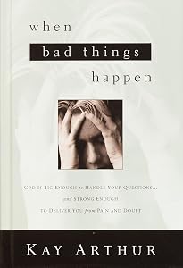 When Bad Things Happen: God Is Big Enough to Handle Your Questions . . . And Strong Enough to Deliver You from Pain and Doubt