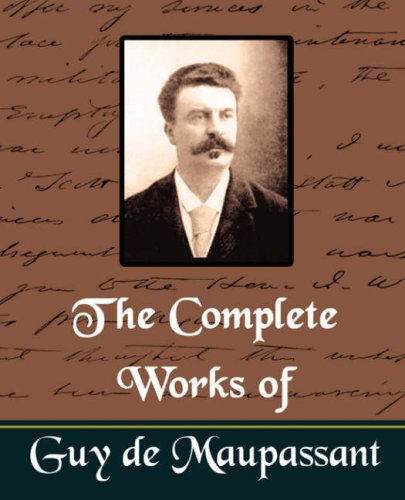 The Complete Works of Guy de Maupassant by Guy de Maupassant
