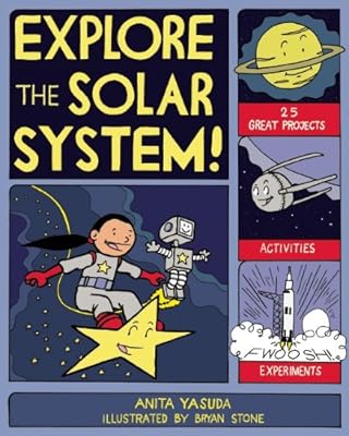 EXPLORE THE SOLAR SYSTEM!: 25 GREAT PROJECTS, ACTIVITIES, EXPERIMENTS