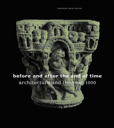 Before and After the End of Time: Architecture and the Year 1000 by Christine Smith