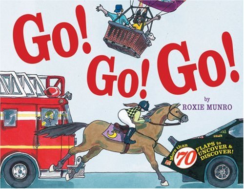Go! Go! Go!: More Than 70 Flaps to Uncover & Discover! by Roxie Munro