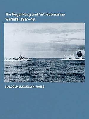 The Royal Navy and Anti-Submarine Warfare, 1917-49 (ISSN Book 37)