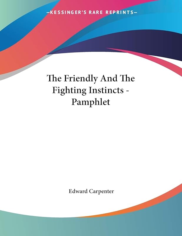 The Friendly and the Fighting Instincts by Edward Carpenter