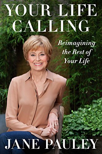 Your Life Calling: Reimagining the Rest of Your Life by Jane Pauley
