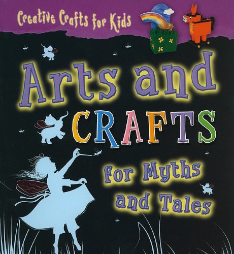 Arts and Crafts for Myths and Tales (Creative Crafts for Kids) by Greta Speechley