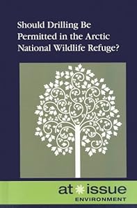 Should Drilling Be Permitted in the Arctic National Wildlife Refuge? (At Issue Series) by David M. Haugen