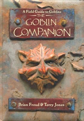 The Goblin Companion: A Field Guide to Goblins