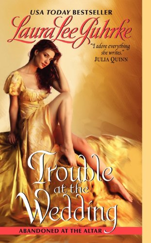 Trouble at the Wedding: Abandoned at the Altar by Laura Lee Guhrke