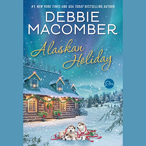 Alaskan Holiday: A Novel by Debbie Macomber