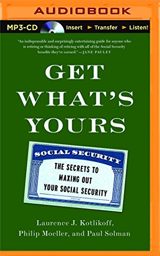 Get What's Yours: The Secrets to Maxing Out Your Social Security by Laurence J. Kotlikoff