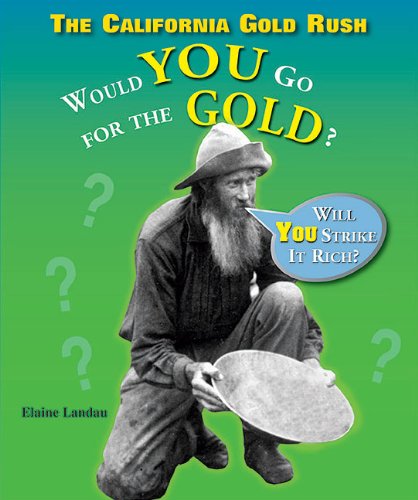 The California Gold Rush: Would You Go for the Gold? by Elaine Landau