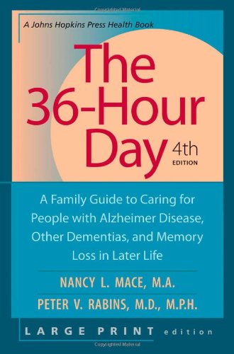 The 36-Hour Day, fourth edition, large print: The 36-Hour Day: A Family Guide to Caring for People with Alzheimer Disease, Other Dementias, and Memory ... Life (A Johns Hopkins Press Health Book) by Nancy L. Mace