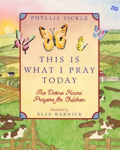 This Is What I Pray Today: Divine Hours Prayers For Children by Phyllis Tickle