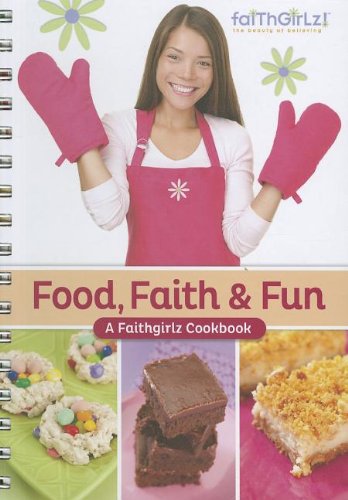 Food, Faith and   Fun: A Faithgirlz! Cookbook