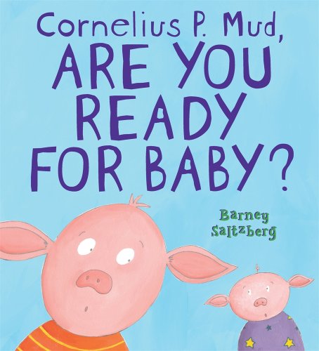Cornelius P. Mud, Are You Ready for Baby? by Barney Saltzberg