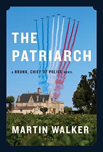 The Patriarch: A Bruno, Chief of Police novel by Martin Walker