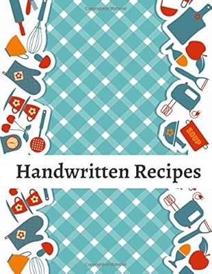 Handwritten Recipes: Blank Cookbooks for Family Recipes. Personal Cookbook (Favorite Family Recipes).