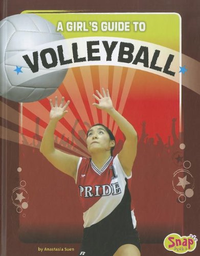 A Girl's Guide to Volleyball (Snap) by Anastasia Suen