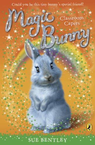 Magic Bunny: Classroom Capers: Classroom Capers by Sue Bentley