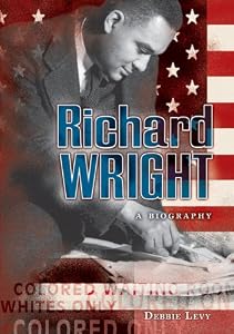 Richard Wright: A Biography (Literary Greats)