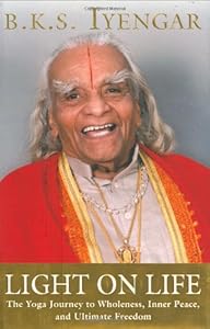 Light on Life: The Yoga Journey to Wholeness, Inner Peace, and Ultimate Freedom