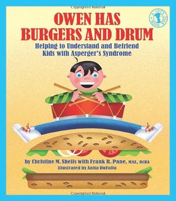 Owen Has Burgers and Drum: Helping to Understand and Befriend Kids with Asperger's Syndrome