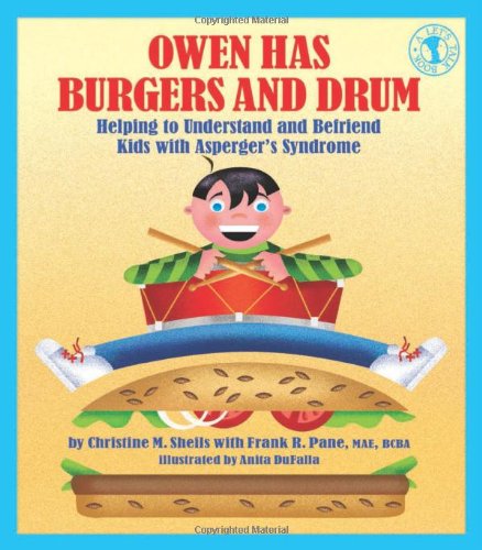 Owen Has Burgers and Drum: Helping to Understand and Befriend Kids with Asperger's Syndrome by Christine M. Sheils