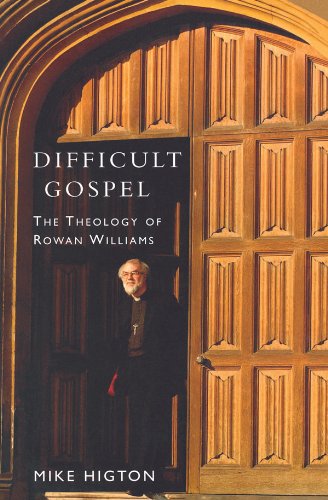 Difficult Gospel: The Theology of Rowan Williams by Mike Higton