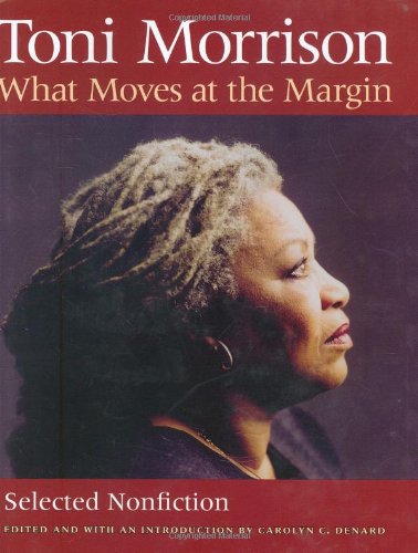 What Moves at the Margin: Selected Nonfiction by Toni Morrison
