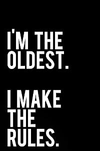 I'm The Oldest I Make The Rules: 110-Page Funny Sarcastic 6”x9” Page Blank Lined Journal Oldest Child Gift Idea by Tiny Camel Books