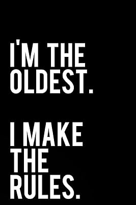 I'm The Oldest I Make The Rules: 110-Page Funny Sarcastic 6”x9” Page Blank Lined Journal Oldest Child Gift Idea