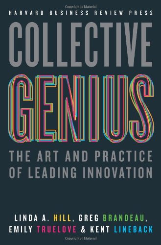 Collective Genius: The Art and Practice of Leading Innovation by Linda A. Hill