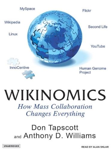 Wikinomics: How Mass Collaboration Changes Everything by Don Tapscott