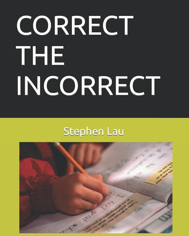 CORRECT THE INCORRECT by Stephen Lau