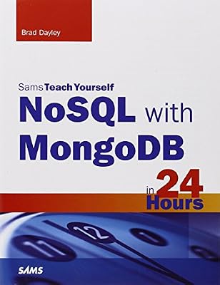 NoSQL with MongoDB in 24 Hours, Sams Teach Yourself