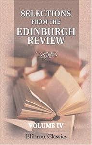 Selection from the Edinburgh Review, Comprising the Best Articles in That Journal from Its Commencement to the Present Time: Volume 4