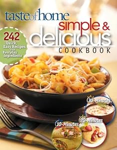 Simple &amp; Delicious Cookbook: 242 Quick, Easy Recipes Ready in 10, 20, or 30 Minutes