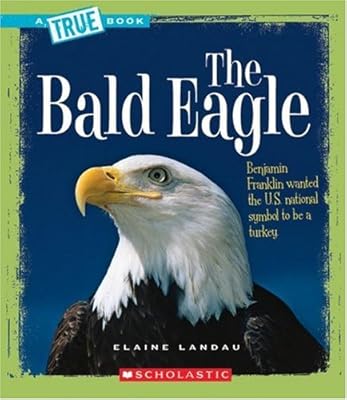 The Bald Eagle (True Books: American History)