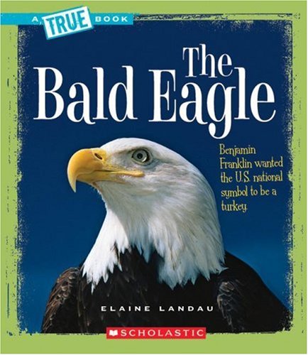 The Bald Eagle (True Books: American History) by Elaine Landau