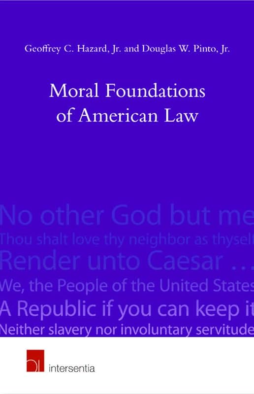 Moral Foundations of American Law: Faith, Virtue and Mores by Geoffrey C. Hazard Jr.
