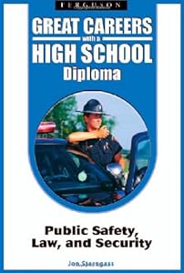 Public Safety, Law, and Security (Great Careers With a High School Diploma)