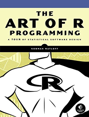 The Art of R Programming: A Tour of Statistical Software Design by by Norman Matloff